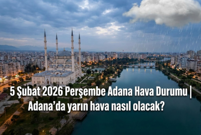 5 Şubat 2026 Perşembe Adana Hava Durumu | Adana'da yarın hava nasıl olacak?
