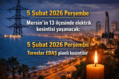 5 Şubat 2026 Perşembe Mersin'in 13 ilçesinde elektrik kesintisi yaşanacak: 5 Şubat 2026 Perşembe Toroslar EDAŞ planlı kesintiler