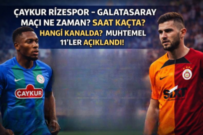 ÇAYKUR RİZESPOR – GALATASARAY MAÇI NE ZAMAN? SAAT KAÇTA VE HANGİ KANALDA CANLI YAYINLANACAK? MUHTEMEL 11’LER AÇIKLANDI