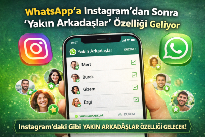 WHATSAPP’A “YAKIN ARKADAŞLAR” GELİYOR! PEKİ ÖZELLİK NASIL ÇALIŞACAK?