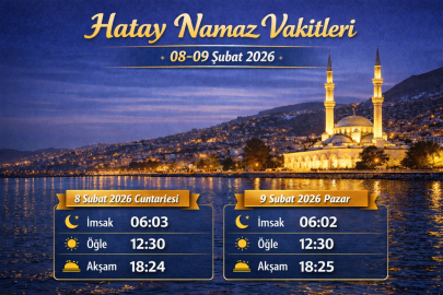 HATAY’DA NAMAZ VAKİTLERİ NE ZAMAN? 08-09 ŞUBAT 2026 SAATLERİ AÇIKLANDI!