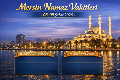 MERSİN NAMAZ VAKİTLERİ 08-09 ŞUBAT 2026 | İMSAK, GÜNEŞ, ÖĞLE, İKİNDİ, AKŞAM VE YATSI SAATLERİ