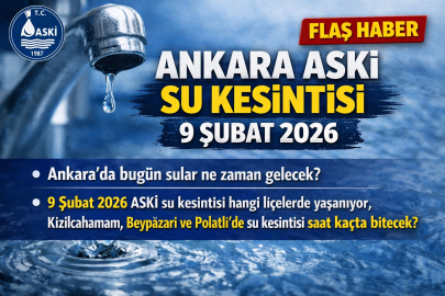 ANKARA ASKİ SU KESİNTİSİ 9 ŞUBAT 2026 | ANKARA’DA SULAR NE ZAMAN GELECEK?
