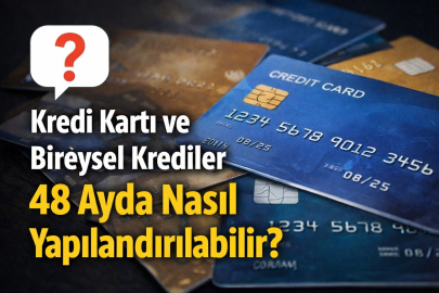 KREDİ KARTI VE BİREYSEL KREDİLER 48 AYDA NASIL YAPILANDIRILABİLİR? KİMLER YARARLANABİLİR, BAŞVURU ŞARTLARI VE SON TARİH NE?