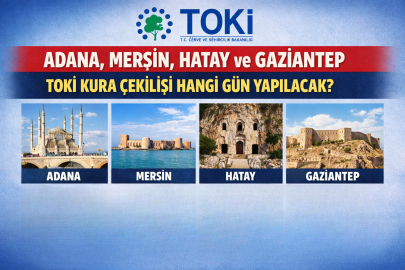 TOKİ ADANA, MERSİN, HATAY, GAZİANTEP KURA ÇEKİLİŞİ NE ZAMAN? 2026 TOKİ KURA TARİHLERİ AÇIKLANDI MI?