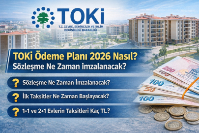 TOKİ ödeme planı 2026 nasıl? Sözleşme ne zaman imzalanır, ilk taksitler ne zaman başlayacak?