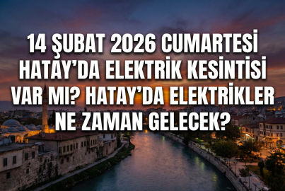 14 Şubat 2026 Cumartesi Hatay'da elektrik kesintisi: Hatay'da elektrikler ne zaman gelecek?