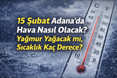 15 Şubat Pazar günü  Adana’da hava nasıl olacak, yağmur yağacak mı, sıcaklık kaç derece?