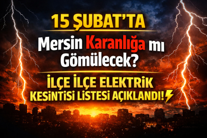 15 ŞUBAT PAZAR GÜNÜ MERSİN KARANLIĞA MI GÖMÜLECEK? İLÇE İLÇE ELEKTRİK KESİNTİSİ LİSTESİ AÇIKLANDI!