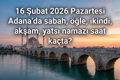 16 Şubat 2026 Adana namaz vakitleri: Diyanet ile imsak, öğle, ikindi, akşam ve yatsı ezanı saat kaçta?