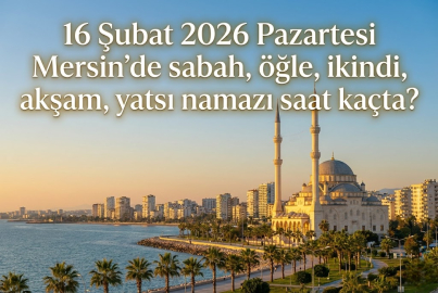 16 Şubat 2026 Mersin namaz vakitleri: Diyanet ile imsak, öğle, ikindi, akşam ve yatsı ezanı saat kaçta?