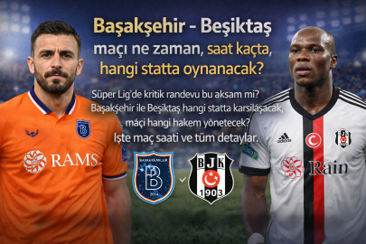 Başakşehir–Beşiktaş maçı ne zaman, saat kaçta, hangi statta oynanacak?