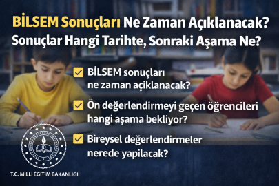 BİLSEM SONUÇLARI NE ZAMAN AÇIKLANACAK? SONUÇLAR HANGİ TARİHTE, SONRAKİ AŞAMA NE?