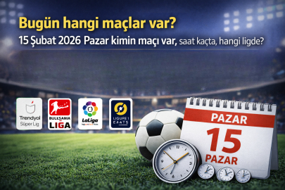 Bugün hangi maçlar var? 15 Şubat 2026 Pazar kimin maçı var, saat kaçta, hangi ligde?