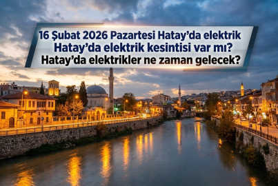 Hatay planlı elektrik kesintisi 16 Şubat 2026 Pazartesi | Hangi ilçelerde elektrik kesilecek, elektrikler ne zaman gelecek?