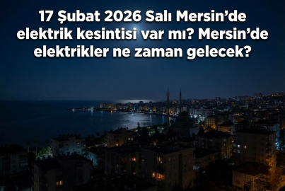 17 Şubat 2026 Salı Mersin karanlığa gömülecek! Mersin'de yarın birçok ilçe ve mahallede elektrik kesintisi olacak