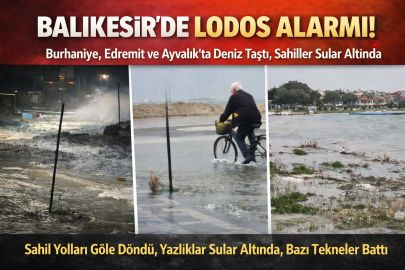 Balıkesir’de lodos alarmı: Burhaniye, Edremit ve Ayvalık’ta deniz taştı, sahiller sular altında