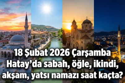 Hatay namaz vakitleri 18 Şubat 2026 Çarşamba: İlk teravih ezanı saat kaçta okunacak?