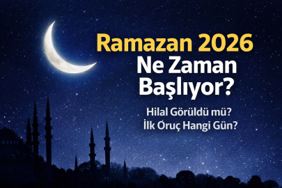 HİLAL GÖRÜNDÜ MÜ 2026? RAMAZAN NE ZAMAN BAŞLIYOR, İLK ORUÇ HANGİ GÜN?