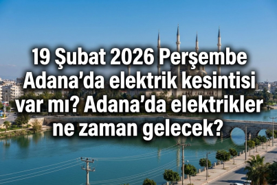 19 Şubat 2026 Perşembe Adana elektrik kesintisi! Hangi semtler etkilenecek? Adana'da elektrikler ne zaman, saat kaçta gelecek?
