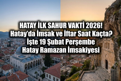 HATAY İLK SAHUR VAKTİ 2026! Hatay’da imsak ve iftar saat kaçta? İşte 19 Şubat Perşembe Hatay Ramazan İmsakiyesi