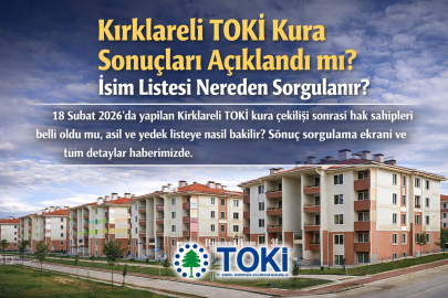 TOKİ Kırklareli kura sonuçları 2026 açıklandı mı? 18 Şubat asil ve yedek isim listesi sorgulama ekranı