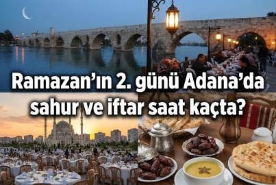 20 ŞUBAT ADANA İMSAKİYESİ: Ramazan'ın 2. günü Adana'da sahur ve iftar saat kaçta?