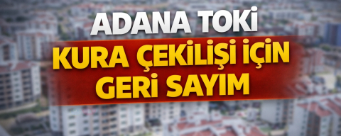 Adana TOKİ kura çekilişi ne zaman 2026? Adana TOKİ kura tarihi için geri sayım
