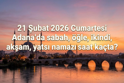 21 Şubat 2026 Adana İftar Vakti: Sahur ve akşam ezanı saat kaçta?