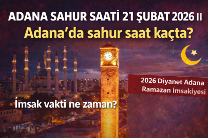 Adana sahur saati 21 Şubat 2026 || Adana’da sahur saat kaçta? İmsak vakti ne zaman? 2026 Adana Ramazan imsakiyesi
