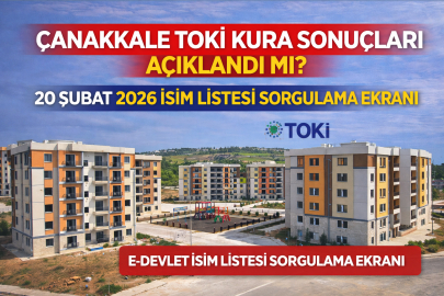 ÇANAKKALE TOKİ KURA SONUÇLARI AÇIKLANDI MI? 20 ŞUBAT 2026 TOKİ ÇANAKKALE KURA SONUÇLARI İSİM LİSTESİ SORGULAMA EKRANI