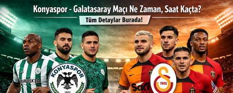 KONYASPOR - GALATASARAY MAÇI NE ZAMAN, SAAT KAÇTA, HANGİ KANALDA? MUHTEMEL 11’LER 