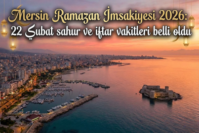 Mersin'de 22 Şubat 2026 imsakiyesi: Ramazan'ın dördüncü gününde sahur ve iftar saatleri belli oldu