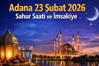 Adana 23 Şubat 2026 sahur saati kaçta? Bu gece sahura kaçta kalkacağız?