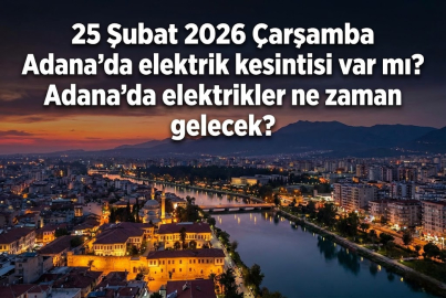 25 Şubat 2026 Çarşamba Adana'da elektrik kesilecek ilçeler belli oldu! Adana'da elektrikler ne zaman gelecek?