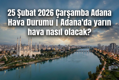 25 Şubat 2026 Çarşamba Adana hava durumu: Ramazan'ın yedinci gününde Adana'da hava nasıl olacak?