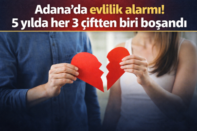 Adana’da evlilik alarmı: 5 yılda her 3 çiftten biri boşandı