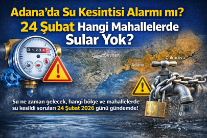Adana’da sular ne zaman gelecek? 24 Şubat Salı günü Seyhan ve Çukurova su kesintisi nerelerde var?