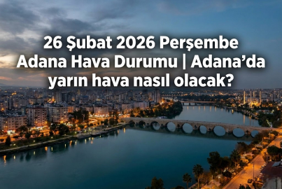 26 Şubat 2026 Perşembe Adana hava durumu: Ramazan'ın sekizinci gününde Adana'da hava nasıl olacak?