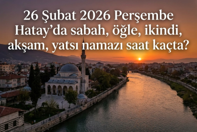26 Şubat 2026 Perşembe Hatay iftar vakti ve sahur saatleri belli oldu! 26 Şubat 2026 Hatay'da sahur ve iftar saati kaçta?