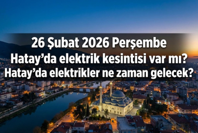 Hatay’da 26 Şubat 2026 Perşembe günü elektrik kesintisi alarmı! Hatay’da hangi ilçeler ve mahalleler etkilenecek?