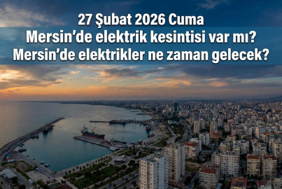 Mersin’de 27 Şubat 2026 Cuma günü elektrik kesintisi ne zaman ve hangi mahalleleri etkileyecek?