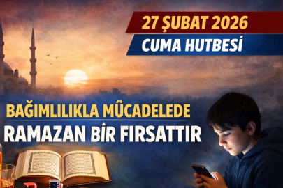 Cuma Hutbesi 27 Şubat 2026: 'Bağımlılıkla Mücadelede Ramazan Bir Fırsattır'