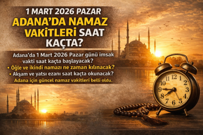 1 Mart 2026 Pazar Adana’da namaz vakitleri saat kaçta? Sabah ezanı ne zaman, akşam ezanı kaçta okunacak?