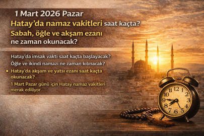 1 Mart 2026 Pazar Hatay’da namaz vakitleri saat kaçta? Sabah, öğle ve akşam ezanı ne zaman okunacak?