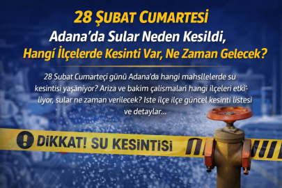28 Şubat Cumartesi Adana’da sular neden kesildi, hangi ilçelerde kesinti var, ne zaman gelecek?