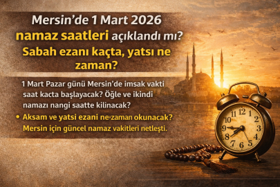 Mersin’de 1 Mart Pazar günü namaz saatleri açıklandı mı? Sabah ezanı kaçta, yatsı ne zaman?
