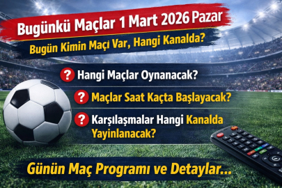 1 MART 2026 PAZAR BUGÜN MAÇ VAR MI? HANGİ TAKIMLAR SAHADA, SAAT KAÇTA?