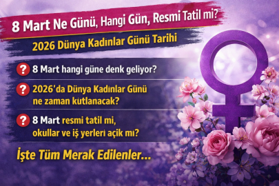 8 MART NE GÜNÜ, HANGİ GÜN, RESMİ TATİL Mİ? 
