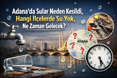 2 MART PAZARTESİ ADANA’DA SULAR NEDEN KESİLDİ, HANGİ İLÇELERDE SU YOK, NE ZAMAN GELECEK?